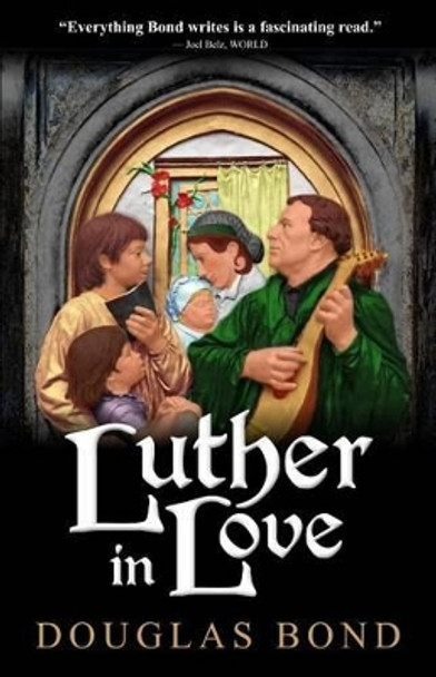 Luther in Love by Douglas Bond 9781945062025