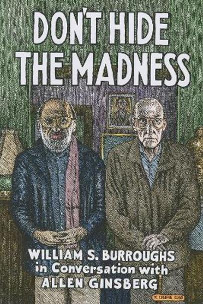 Don't Hide the Madness: William S. Burroughs in Conversation with Allen Ginsberg by William S. Burroughs 9781941110706