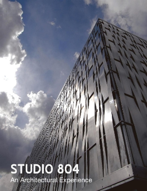 Studio 804: An Architectural Experience by Dan Rockhill 9781946226211