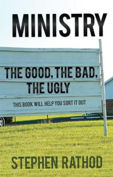 Ministry: The Good, the Bad, the Ugly by Stephen Rathod 9781949106237