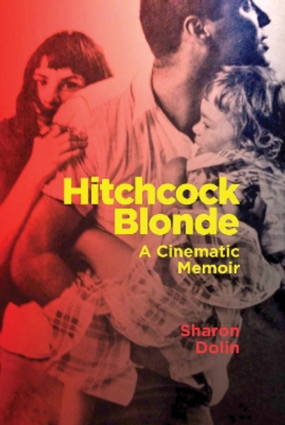 Hitchcock Blonde: A Cinematic Memoir by Sharon Dolin 9781949597080