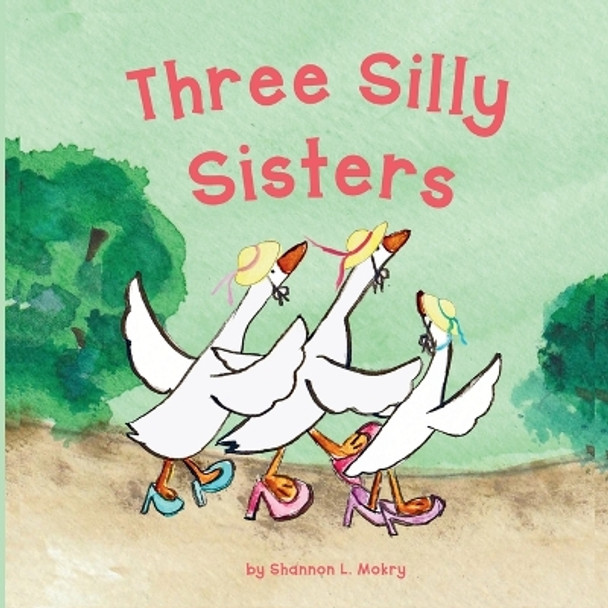 Three Silly Sisters by Shannon L Mokry 9781951521790