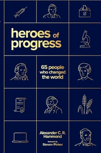 Heroes of Progress: 65 People Who Changed the World by Alexander C R Hammond 9781952223679