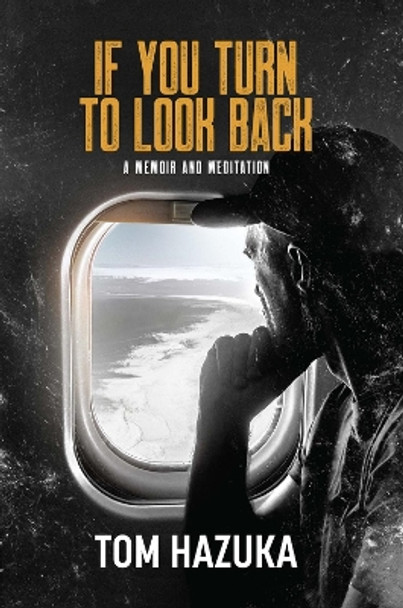 If You Turn to Look Back: A Memoir and Meditation by Tom Hazuka 9781954907669