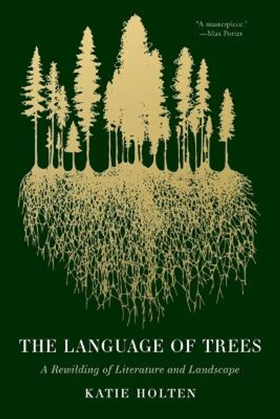 The Language of Trees: A Rewilding of Literature and Landscape by Katie Holten 9781959030782