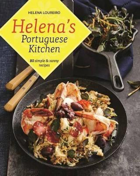 Helena's Portuguese Kitchen: 80 Simple & Sunny Recipes by Helena Loureiro 9781988002156