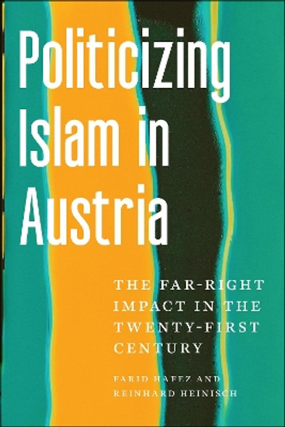 Politicizing Islam in Austria: The Far-Right Impact in the Twenty-First Century by Farid Hafez 9781978830448