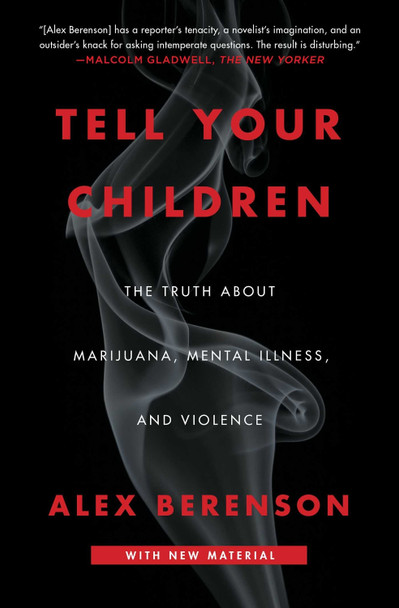 Tell Your Children: The Truth About Marijuana, Mental Illness, and Violence by Alex Berenson 9781982103675 Tell Your Children: The Truth About Marijuana, Mental Illness, and Violence by Alex Berenson 9781982103675