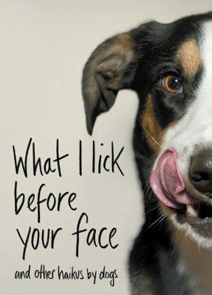 What I Lick Before Your Face: And Other Haikus by Dogs by Jamie Coleman 9781982127442
