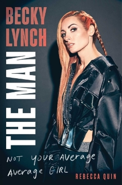 Becky Lynch: The Man: Not Your Average Average Girl by Rebecca Quin 9781982157258