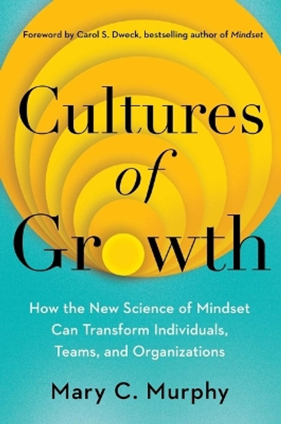 Cultures of Growth: How the New Science of Mindset Can Transform Individuals, Teams, and Organizations by Mary C Murphy 9781982172749