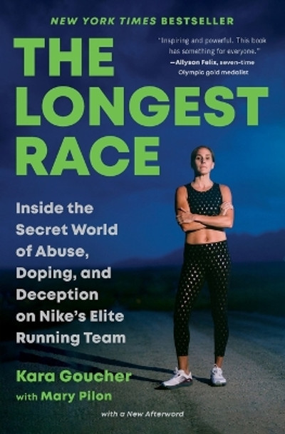 The Longest Race: Inside the Secret World of Abuse, Doping, and Deception on Nike's Elite Running Team by Kara Goucher 9781982179151