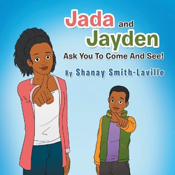 Jada and Jayden Ask You to Come and See! by Shanay Smith-Laville 9781984591951