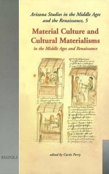 Material Culture & Cultural Materialisms in the Middle Ages and Renaissance by Curtis Perry 9782503510743