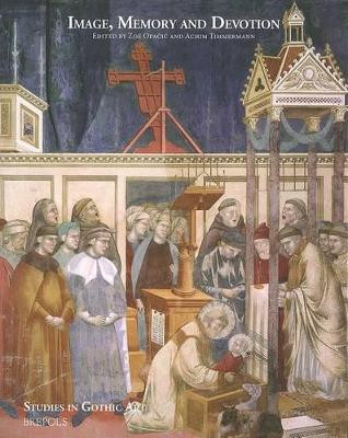 Image, Memory and Devotion: Liber Amicorum Paul Crossley by Zoe Opacic 9782503531687