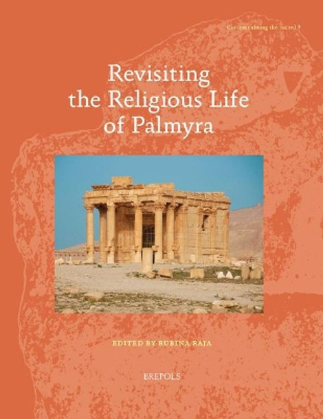 Revisiting the Religious Life of Palmyra by Rubina Raja 9782503576350