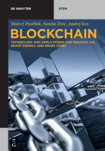 Blockchain: Technology and applications for Industry 4.0, Smart Energy, and Smart Cities by Matevz Pustisek 9783110681123