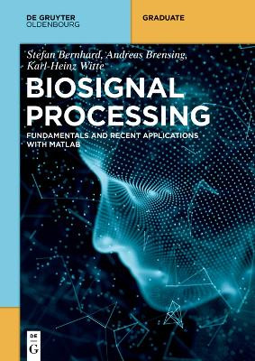 Biosignal Processing: Basics and Recent Applications with MATLAB  (R) by Stefan Bernhard 9783110739596