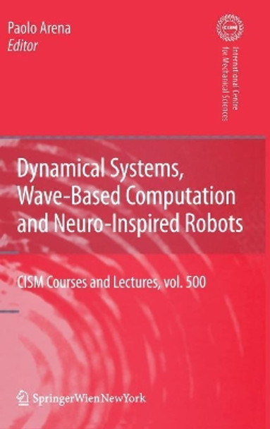 Dynamical Systems, Wave-Based Computation and Neuro-Inspired Robots by Paolo Arena 9783211787748