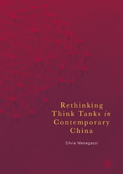 Rethinking Think Tanks in Contemporary China by Silvia Menegazzi 9783319572994