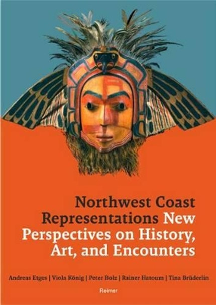 Northwest Coast Representations: New Perspectives on History, Art and Encounters by Tina Bruderlein 9783496028581