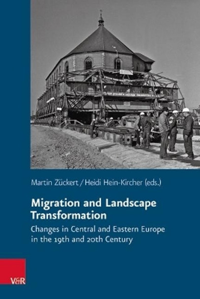 Migration and Landscape Transformation: Changes in Central and Eastern Europe in the 19th and 20th Century by Martin Zuckert 9783525373132