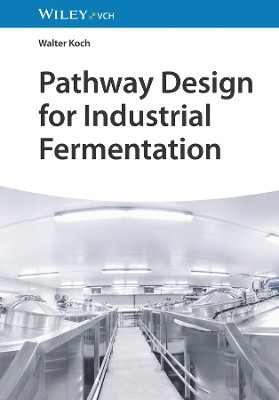 Pathway Design for Industrial Fermentation by Walter Koch 9783527352753