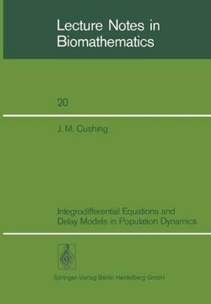 Integrodifferential Equations and Delay Models in Population Dynamics by J. M. Cushing 9783540084495