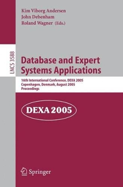 Database and Expert Systems Applications: 16th International Conference, DEXA 2005, Copenhagen, Denmark, August 22-26, 2005, Proceedings by Kim V. Andersen 9783540285663