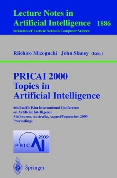 PRICAI 2000 Topics in Artificial Intelligence: 6th Pacific Rim International Conference on Artificial Intelligence Melbourne, Australia, August 28 - September 1, 2000 Proceedings by Riichiro Mizoguchi 9783540679257