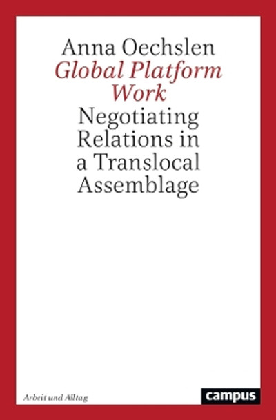 Global Platform Work: Negotiating Relations in a Translocal Assemblage: Volume 25 by Anna Oechslen 9783593518077