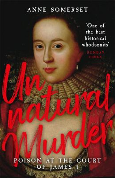 Unnatural Murder: Poison In The Court Of James I by Lady Anne Somerset