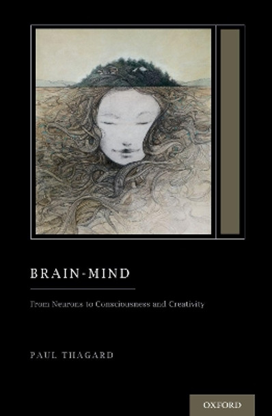 Brain-Mind: From Neurons to Consciousness and Creativity by Paul Thagard 9780197618592