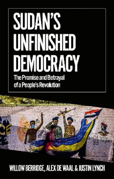 Sudan's Unfinished Democracy: The Promise and Betrayal of a People's Revolution by Willow Berridge 9780197657546