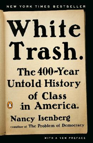 White Trash: The 400-Year Untold History of Class in America by Nancy Isenberg 9780143129677