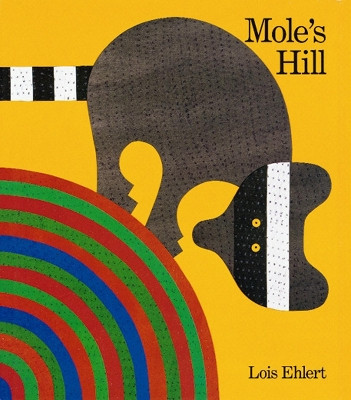 Mole's Hill by Lois Ehlert 9780152018900