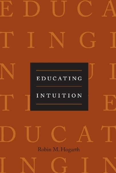 Educating Intuition by Robin M. Hogarth 9780226348629