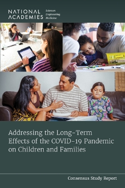 Addressing the Long-Term Effects of the COVID-19 Pandemic on Children and Families by National Academies of Sciences, Engineering, and Medicine 9780309696951