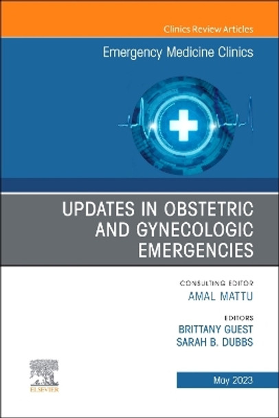 Updates in Obstetric and Gynecologic Emergencies, An Issue of Emergency Medicine Clinics of North America: Volume 41-2 by Sarah Dubbs 9780323939515