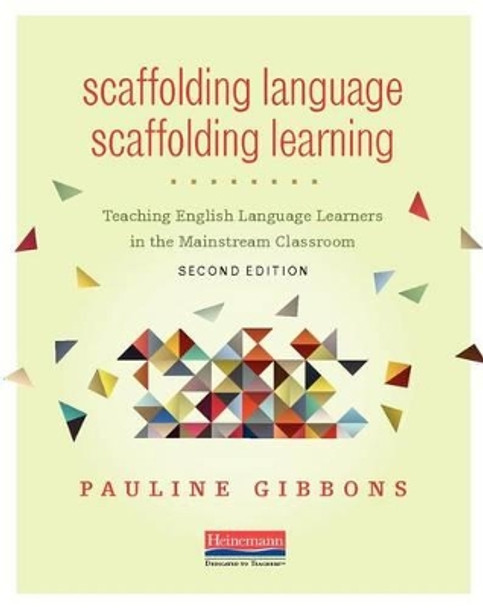 Scaffolding Language, Scaffolding Learning, Second Edition: Teaching English Language Learners in the Mainstream Classroom by Pauline Gibbons 9780325056647