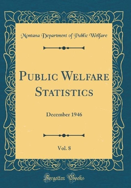 Public Welfare Statistics, Vol. 8: December 1946 (Classic Reprint) by Montana Department of Public Welfare 9780366441198