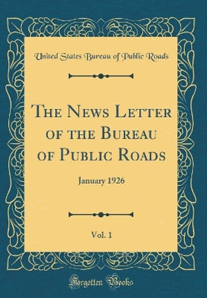 The News Letter of the Bureau of Public Roads, Vol. 1: January 1926 (Classic Reprint) by United States Bureau of Public Roads 9780366479115