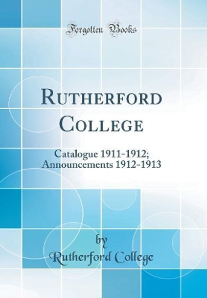 Rutherford College: Catalogue 1911-1912; Announcements 1912-1913 (Classic Reprint) by Rutherford College 9780366495887