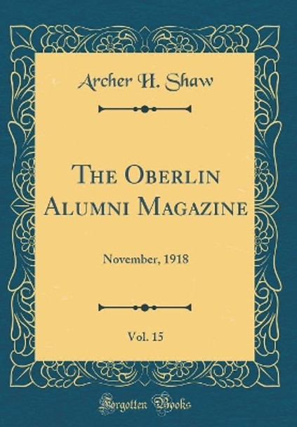 The Oberlin Alumni Magazine, Vol. 15: November, 1918 (Classic Reprint) by Archer H. Shaw 9780366985470
