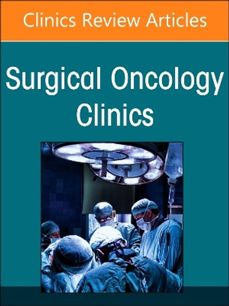 Precision Oncology and Cancer Surgery, An Issue of Surgical Oncology Clinics of North America: Volume 33-2 by Jason K. Sicklick 9780443130250