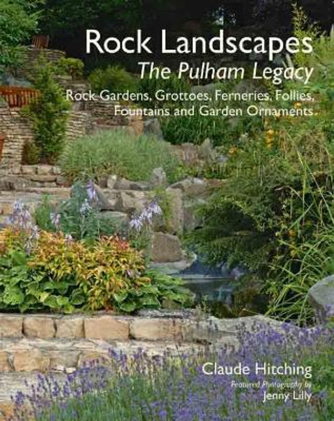 Rock Landscapes: Ferneries, Follies, Grottoes, Fountains and Garden Ornaments by Claude Hitching