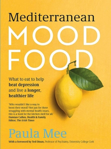 Mediterranean Mood Food: What to eat to help beat depression and live a longer, healthier life by Paula Mee 9780717183371