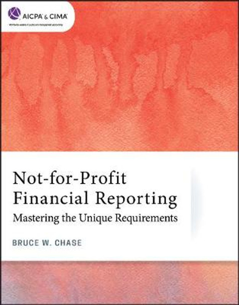 Not–for–Profit Financial Reporting – Mastering the Unique Requirements by BW Chase