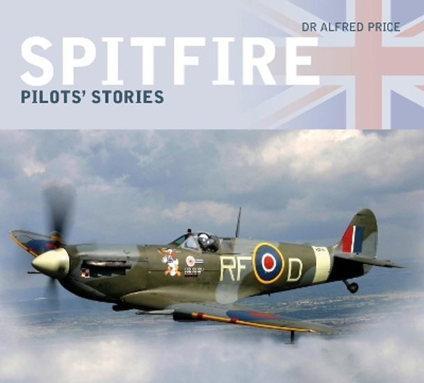 Spitfire: Pilots' Stories by Dr Alfred Price 9780750987844