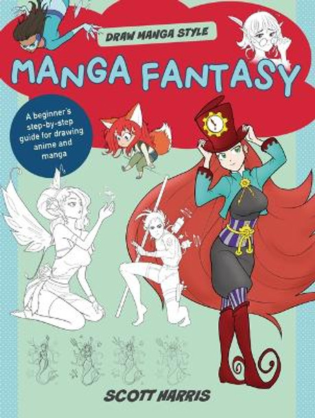 Manga Fantasy: A Beginner's Step-By-Step Guide for Drawing Anime and Manga by Scott Harris 9780760386088